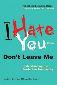 I hate you--don't leave me :  understanding the borderline personality /  Cover Image