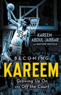 Becoming Kareem : growing up on and off the court  Cover Image