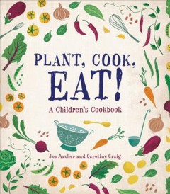 Plant, cook, eat! : a children's cookbook  Cover Image