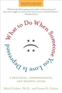What to do when someone you love is depressed : a practical, compassionate, and helpful guide  Cover Image