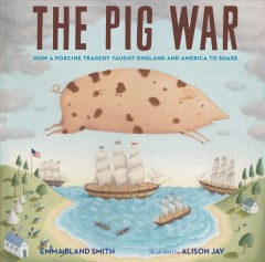 The pig war : How a porcine tragedy taught England and America to share  Cover Image