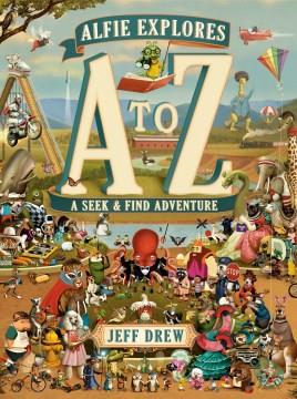 Alfie explores A to Z : a seek & find adventure  Cover Image