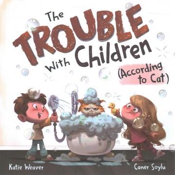 The trouble with children (according to Cat) Book cover