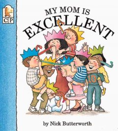 My mom is excellent : Nick Butterworth. Cover Image