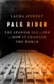 Go to record Pale rider : the Spanish Flu of 1918 and how it changed th...