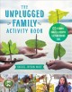 Go to record The unplugged family activity book : 50 simple crafts and ...