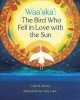 Go to record Waa'aka' : the bird who fell in love with the sun