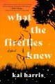 Go to record What the fireflies knew : a novel