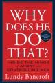 Go to record Why does he do that? : inside the minds of angry and contr...